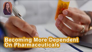 We're Going To Become More And More Dependent On Pharmaceuticals