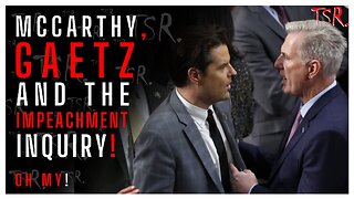 McCARTHY, GAETZ and the IMPEACHMENT Inquiry!