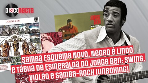 Jorge Ben: Swing,violão e samba-rock!Tábua de Esmeralda,Negro é Lindo e Samba Esquema Novo[Unboxing]
