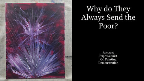 Why Do “They” Always Send the Poor?” Expressionist Interpretation of well you know...War