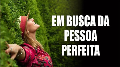 EM BUSCA DA PESSOA PEFEITA