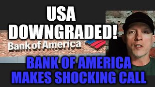 BANK OF AMERICA MAKES SHOCKING CALL AS U.S. GETS DOWNGRADED!