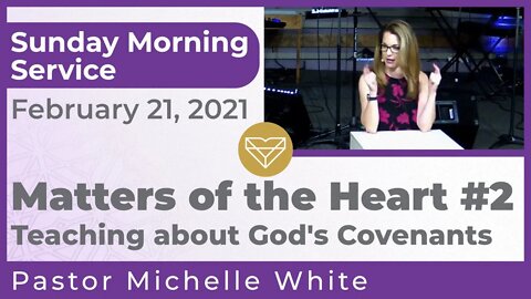 Matters of the Heart #2 Pastor Michelle White Teaching about God's Covenants 20210221