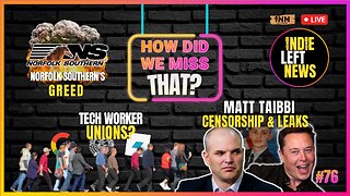 Taibbi on Censorship & Leaks | Tech Worker Unions? | Norfolk Southern’s GREED | #HDWMT Ep 76