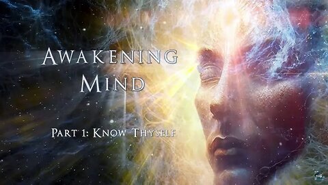 Awakening Mind Part 1, "Know Thyself" Full Movie