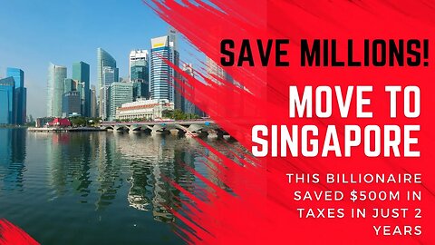 Move to Singapore and Save Millions!