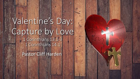 “Valentine’s Day: Capture By Love” by Pastor Cliff Harden