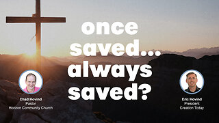 Once Saved, Always Saved? | Eric Hovind & Chad Hovind | Creation Today Show #262