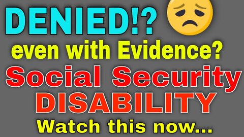 DENIED?! for Social Security Disability? Even with Evidence? Must See