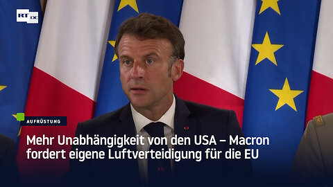 Mehr Unabhängigkeit von den USA – Macron fordert eigene Luftverteidigung für die EU