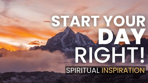 (2:37 Minutes) Start Your Day Right! | Spiritual Motivational Speech for Success in Life 2022