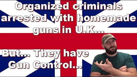 Organized crime in the U.K. is making guns... Shouldn't Gun Control prevent this?...