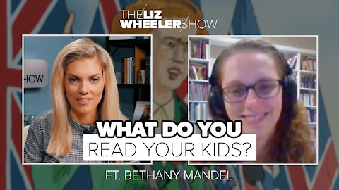 What Do You Read Your Kids? ft. Bethany Mandel | The Liz Wheeler Show
