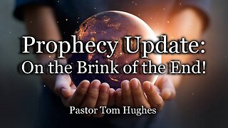 Prophecy Update: On the Brink of the End!