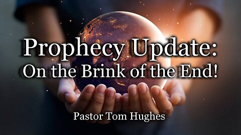 Prophecy Update: On the Brink of the End!