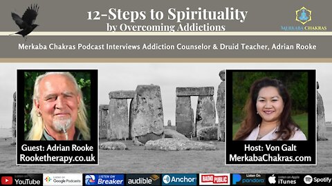 12-Steps to Spirituality By Overcoming Addictions w/Druid, Adrian Rooke: Merkaba Chakras Podcast #38