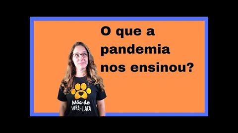 O que a pandemia nos ensinou? Você já pensou nisso?