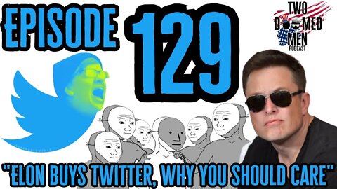 Episode 129 "Elon Buys Twitter, Why You Should Care"