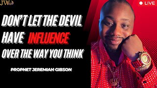 Don't Let The Devil Influence The Way You Think - Prophet Jeremiah Gibson
