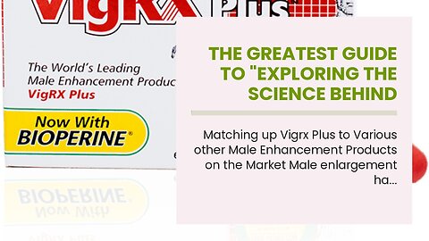 The Greatest Guide To "Exploring the Science Behind Vigrx Plus and Its Effect on Penis Size"
