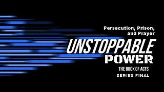 +65 UNSTOPPABLE POWER, Series Final, Part 13: Persecution, Prison, and Prayer, Acts 12:1-25