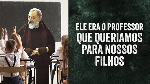 Padre Pio, Um Professor Santo