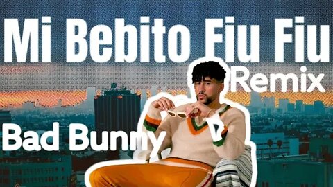 Mi Bebito Fiu Fiu bad bunny remix