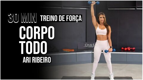 CORPO TODO | 30 MIN | COM PESO | Treino de Força com Ari Ribeiro #4