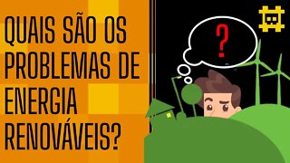 Os problemas atuais de energia renováveis, e como melhorar - [CORTE]