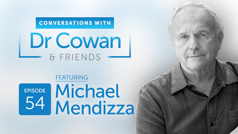 Conversations with Dr. Cowan & Friends | Ep 54: Michael Mendizza