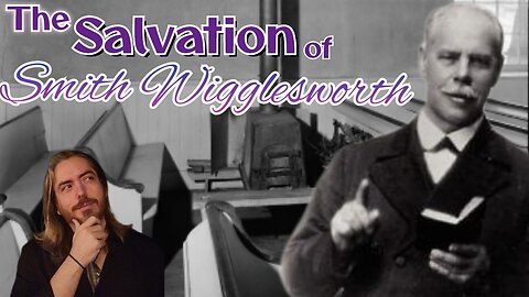 When Smith Wigglesworth got saved!