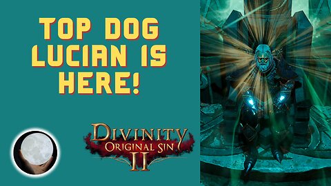 Finally Reached The Top Dog (Lucian btw) - A Patient Gamer Plays...Divinity Original Sin II: Part 87