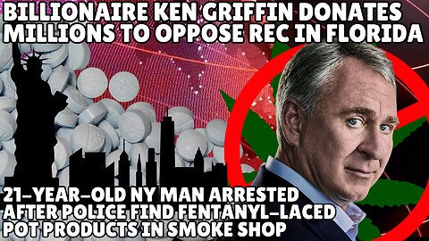 Fentanyl-Laced Weed in Smoke Shop?! Billionaire Ken Griffin Fights Recreational MJ in Florida
