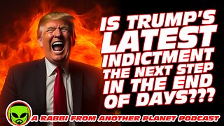 Is Trump’s Latest Indictment The Next Step in The End of Days