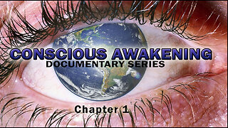 Conscious Awakening Documentary Series -Chapter 1
