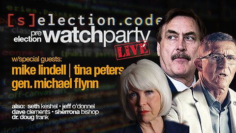 PRE ELECTION WATCH PARTY w/ special guests MIKE LINDELL, TINA PETERS & GEN. MICHAEL FLYNN