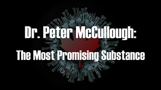 Dr. Peter McCullough: The Most Promising Substance