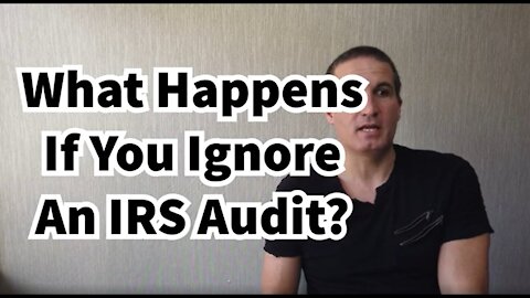 What Happens If You Ignore An IRS Audit? You Could Get A Large Balance!