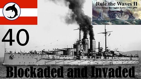 Rule the Waves 2 | Austria-Hungary | Episode 40 - Blockaded and Invaded