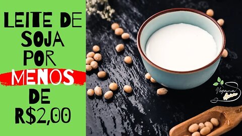 O MELHOR leite de soja caseiro - por menos de R$2,00