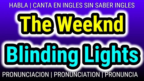 Blinding Lights, The Weeknd || Como hablar cantar con pronunciacion en ingles nativo español