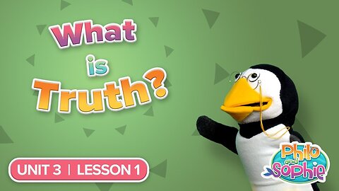 Philo and Sophie | Unit 3 Lesson 1 – What is Truth?