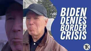 Biden Says the Situation on the Southern Border Is Not a Crisis
