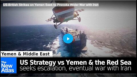 US-British Strikes on Yemen Seek to Provoke Wider War with Iran