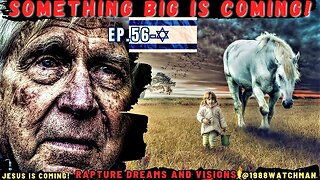 EP.56 - Rapture Dreams and Visions 🙏Something big is coming🔥 | Time to know JESUS 🤯