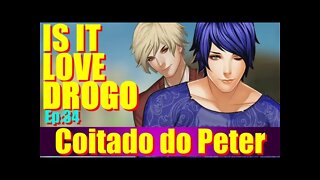 Is It Love Drogo #34 Coitado do Peter