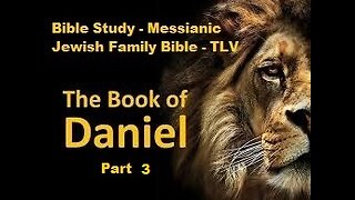 Bible Study - Messianic Jewish Family Bible - TLV - The Book of Daniel - Part 3