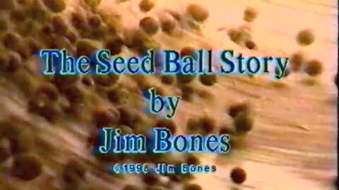 The Seed Ball Story [1998 - Jim Bones]