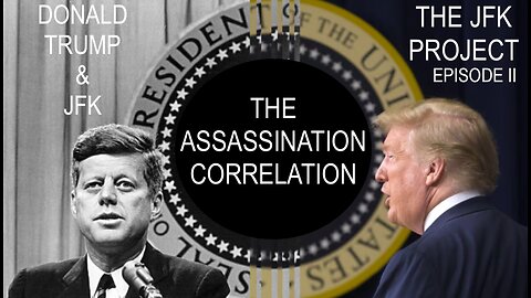 THE JFK PROJECT EPISODE II : THE CORRELATIONS TO THE TRUMP ASSASSINATION ATTEMPT