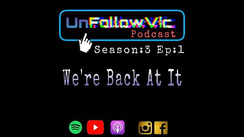 UnFollowVic S:3 Ep:01 We're Back At It - Update on What We Missed During Our Season Break (Podcast)